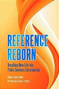 Reference Reborn: Breathing New Life Into Public Services Librarianship (Paperback)