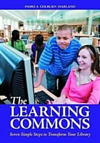 The Learning Commons: Seven Simple Steps to Transform Your Library (Paperback)