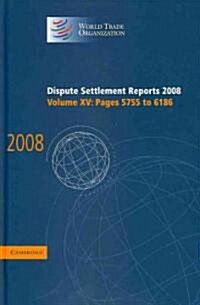 Dispute Settlement Reports 2008: Volume 15, Pages 5755-6186 (Hardcover)