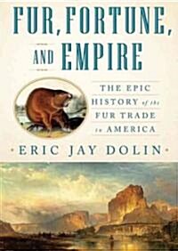 Fur, Fortune, and Empire: The Epic History of the Fur Trade in America (Audio CD)
