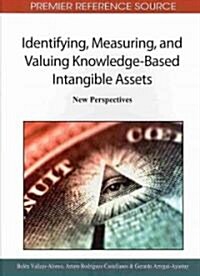 Identifying, Measuring, and Valuing Knowledge-Based Intangible Assets: New Perspectives (Hardcover)