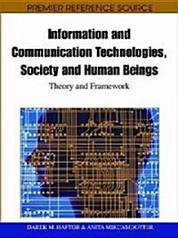 Information and Communication Technologies, Society and Human Beings: Theory and Framework (Festschrift in honor of Gunilla Bradley) (Hardcover)