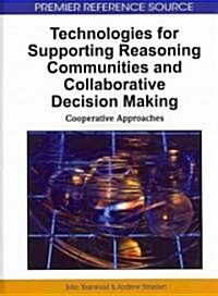 Technologies for Supporting Reasoning Communities and Collaborative Decision Making: Cooperative Approaches (Hardcover)