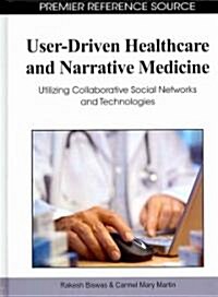 User-Driven Healthcare and Narrative Medicine: Utilizing Collaborative Social Networks and Technologies (Hardcover)