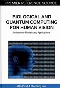 Biological and Quantum Computing for Human Vision: Holonomic Models and Applications (Hardcover)