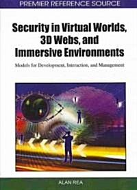 Security in Virtual Worlds, 3D Webs, and Immersive Environments: Models for Development, Interaction, and Management (Hardcover)
