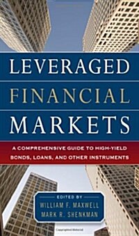 Leveraged Financial Markets: A Comprehensive Guide to Loans, Bonds, and Other High-Yield Instruments (Hardcover)