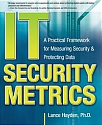 IT Security Metrics: A Practical Framework for Measuring Security & Protecting Data (Paperback)