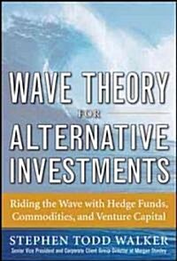 [중고] Wave Theory for Alternative Investments: Riding the Wave with Hedge Funds, Commodities, and Venture Capital (Hardcover)