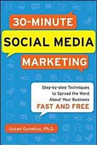 30-Minute Social Media Marketing: Step-By-Step Techniques to Spread the Word about Your Business (Paperback)