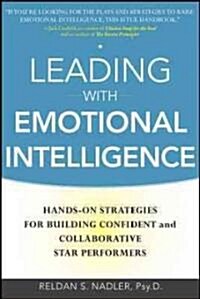 Leading with Emotional Intelligence: Hands-On Strategies for Building Confident and Collaborative Star Performers (Hardcover)