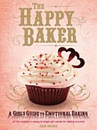 The Happy Baker: A Girls Guide to Emotional Baking (Paperback)