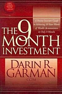 The 9 Month Investment: A Passive Investors Guide to Achieving 10 Years Worth of Wealth Accumulation in Only 9 Months (Paperback)