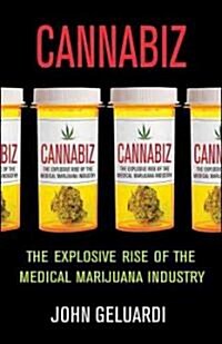 Cannabiz : The Explosive Rise of the Medical Marijuana Industry (Paperback)