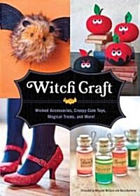 Witch Craft: Wicked Accessories, Creepy-Cute Toys, Magical Treats, and More! (Hardcover)