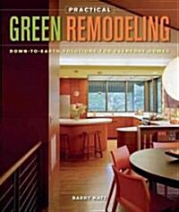 Practical Green Remodeling: Down-To-Earth Solutions for Everyday Homes (Paperback)