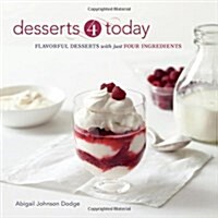 Desserts 4 Today: Flavorful Desserts with Just Four Ingredients (Paperback)
