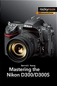 Mastering the Nikon D300/D300S (Paperback)