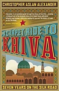 A Carpet Ride to Khiva : Seven Years on the Silk Road (Paperback)