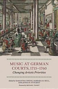 Music at German Courts, 1715-1760 : Changing Artistic Priorities (Hardcover)