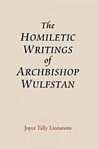The Homiletic Writings of Archbishop Wulfstan (Hardcover)