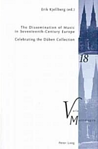 The Dissemination of Music in Seventeenth-Century Europe: Celebrating the Dueben Collection- Proceedings from the International Conference at Uppsala (Paperback)