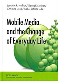 Mobile Media and the Change of Everyday Life (Hardcover)
