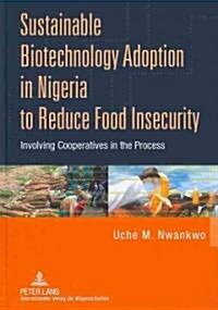 Sustainable Biotechnology Adoption in Nigeria to Reduce Food Insecurity: Involving Cooperatives in the Process (Hardcover)