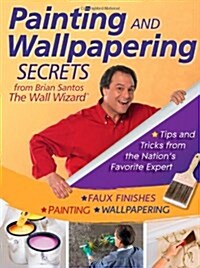 Painting and Wallpapering Secrets from Brian Santos, the Wall Wizard (Paperback)