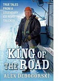 King of the Road : True Tales from a Legendary Ice Road Trucker (Hardcover)