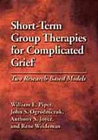 Short-Term Group Therapies for Complicated Grief: Two Research-Based Models (Hardcover)
