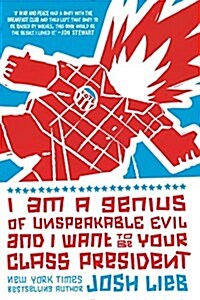 I Am a Genius of Unspeakable Evil and I Want to Be Your Class President (Paperback, Reprint)