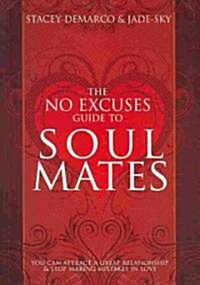 No Excuses Guide to Soul Mates: You Can Attract a Good Relationship and Stop Making Mistakes in Love (Paperback)