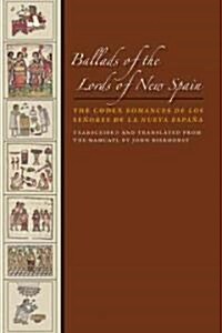 Ballads of the Lords of New Spain: The Codex Romances de Los Senores de La Nueva Espana (Paperback)