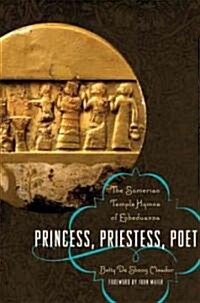Princess, Priestess, Poet: The Sumerian Temple Hymns of Enheduanna (Paperback)