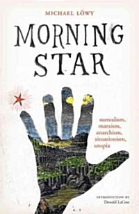Morning Star: Surrealism, Marxism, Anarchism, Situationism, Utopia (Paperback)