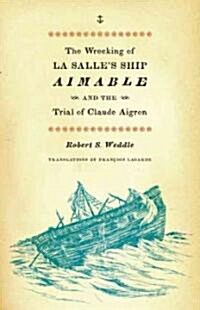 The Wrecking of La Salles Ship Aimable and the Trial of Claude Aigron (Paperback, 1st)