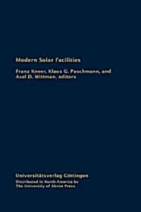 Modern Solar Facilities: Advanced Solar Science, Proceedings of a Workshop Held at G?tingen, September 27-29, 2006 (Hardcover)