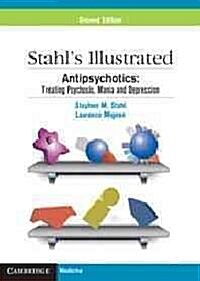 Stahls Illustrated Antipsychotics : Treating Psychosis, Mania and Depression (Paperback, 2 Revised edition)