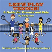 Lets Play Tennis!: A Guide for Parents and Kids by Andy Ace (Paperback)