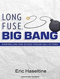 Long Fuse, Big Bang: Achieving Long-Term Success Through Daily Victories (Audio CD, Library)