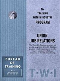 Training Within Industry: Union Job Relations: Union Job Relations (Paperback)