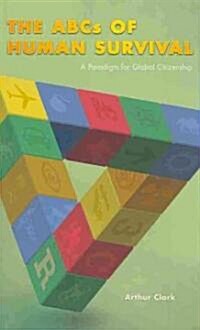 The ABCs of Human Survival: A Paradigm for Global Citizenship (Paperback)