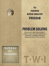 Training Within Industry: Problem Solving: Problem Solving (Paperback)