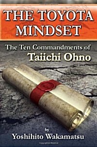 The Toyota Mindset, the Ten Commandments of Taiichi Ohno (Paperback)