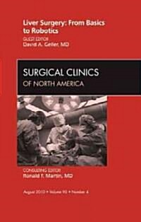 Liver Surgery: From Basics to Robotics, An Issue of Surgical Clinics (Hardcover)