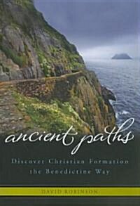 Ancient Paths: Discover Christian Formation the Benedictine Way (Paperback)