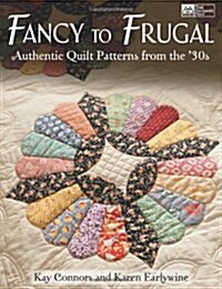 Fancy to Frugal: Authentic Quilt Patterns from the 30s (Paperback)