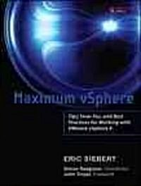 Maximum Vsphere: Tips, How-Tos, and Best Practices for Working with Vmware Vsphere 4 (Paperback, New)