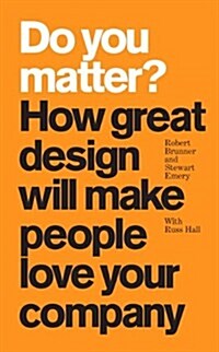 Do You Matter?: How Great Design Will Make People Love Your Company (Paperback) (Paperback)